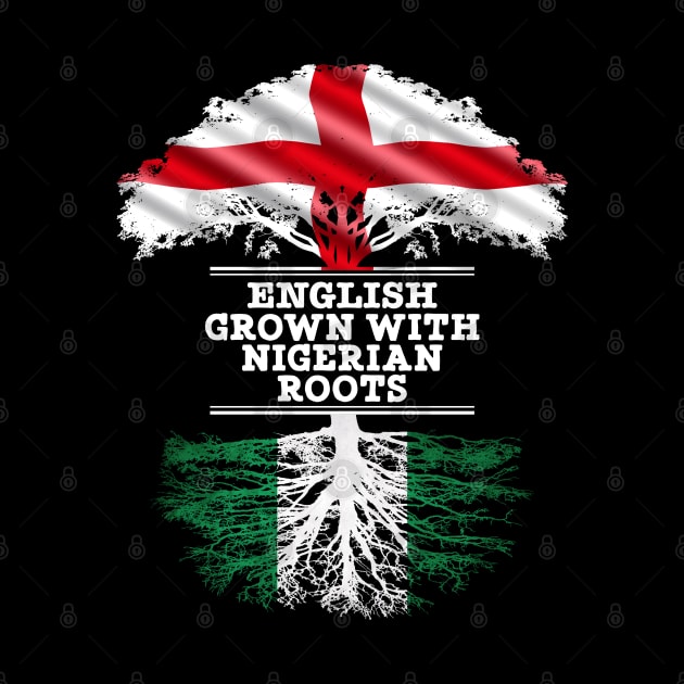 English Grown With Nigerian Roots - Gift for Nigerian With Roots From Nigeria by Country Flags