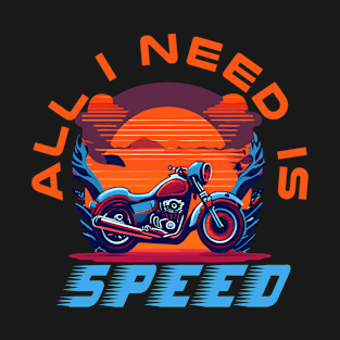 All I Need Is Speed. Motorcycle Art T-Shirt