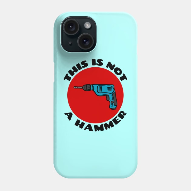 This is Not a Hammer | Drill Pun Phone Case by Allthingspunny