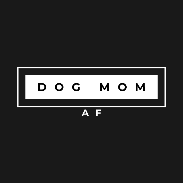 Dog Mom AF by DoggoLove