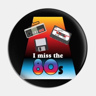 I miss the 80s Pin