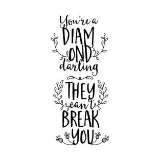 You Are A Diamond Darling They Can't Break You T-Shirt