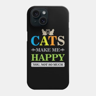 Cats Make Me Happy You Not So Much Cool Creative Beautiful Typography Design Phone Case