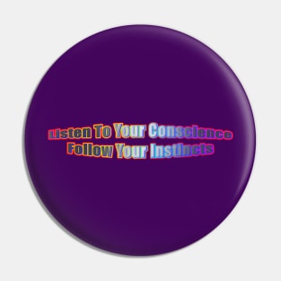 Listen To Your Conscience Follow Your Instincts Pin