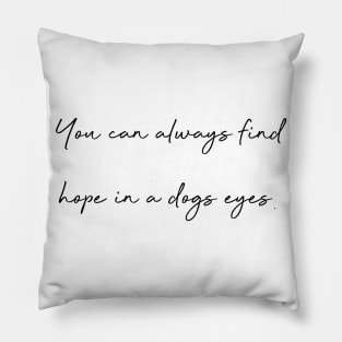 You can always find hope in a dogs eyes. Pillow