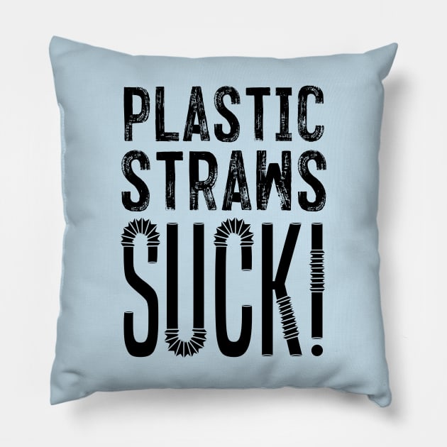 Plastic Straws Suck!! Pillow by Aefe