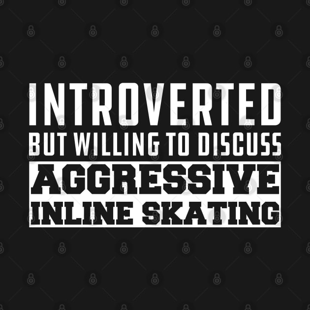 Inline Skating - Introverted but willing to discuss Aggressive Inline Skating by KC Happy Shop