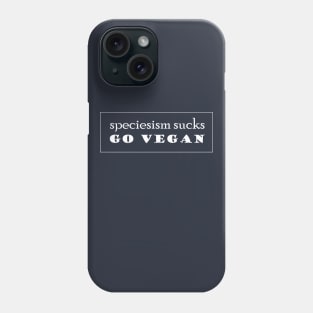 Speciesism Sucks - Go Vegan - powerful text design Phone Case