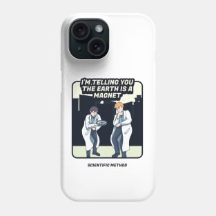 I’m Telling You The Earth Is a Magnet Phone Case