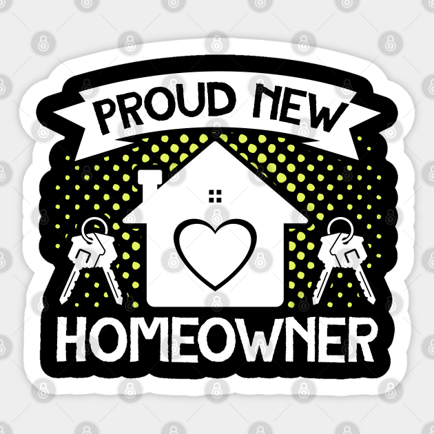Funny House Proud New Homeowner Housewarming - Homeowner - Sticker | TeePublic Funny House Proud New Homeowner Housewarming - Homeowner - Sticker | TeePublic