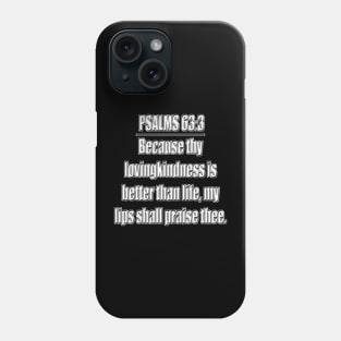 Psalm 63:3 King James Version Bible Verse Phone Case