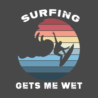 Surfing gets me wet T-Shirt
