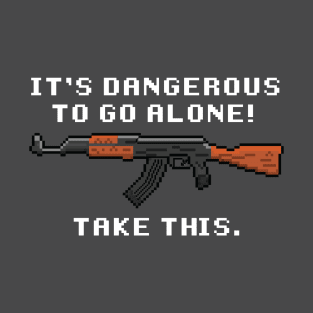 AK 47 Dangerous To Go Alone T-Shirt