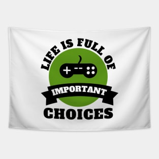 Life Is Full Of Important Choices Gaming Quotes Tapestry