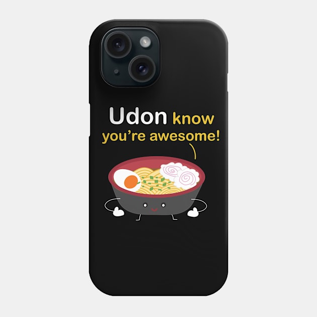 Udon know you're awesome! Phone Case by tuamtium