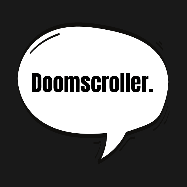Doomscroller Text-Based Speech Bubble by nathalieaynie
