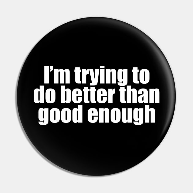 I'm trying to do better than good enough Pin by Geometric Designs