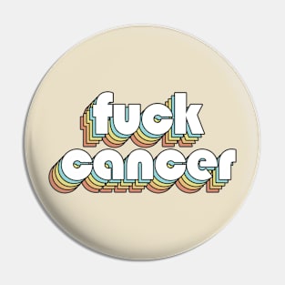 Fuck Cancer - Retro Rainbow Typography Faded Style Pin