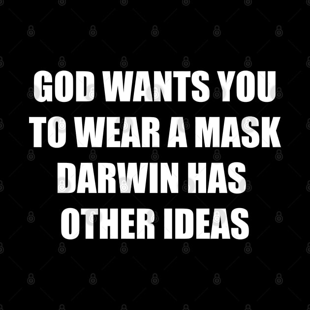 GOD WANTS YOU TO WEAR A MASK - DARWIN HAS OTHER IDEAS by iskybibblle