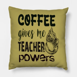 Coffee gives me teacher powers Pillow