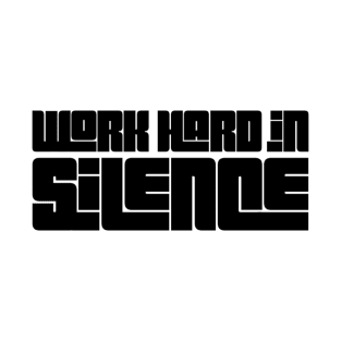 work hard in silence T-Shirt