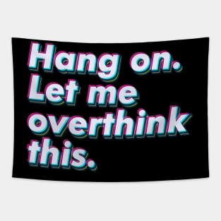 Hang on. Let me overthink this. Tapestry