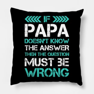 Funny Papa Gift - If Papa Doesn't Know The Answer - Great Fathers Day Gifs Pillow