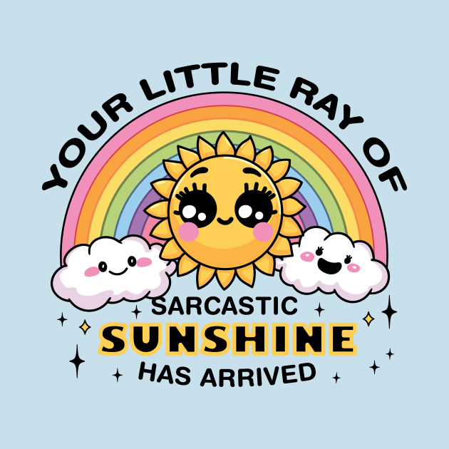 Your Little Ray of Sarcastic Sunshine Has Arrived by CreativeSage