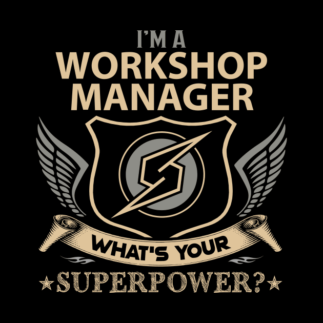 Workshop Manager T Shirt - Superpower Gift Item Tee by Cosimiaart