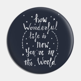 How wonderful life is now you are in the world (by Rok) Pin