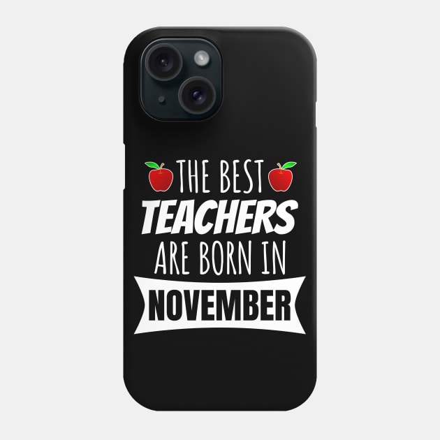 The Best Teachers Are Born In November Phone Case by LunaMay