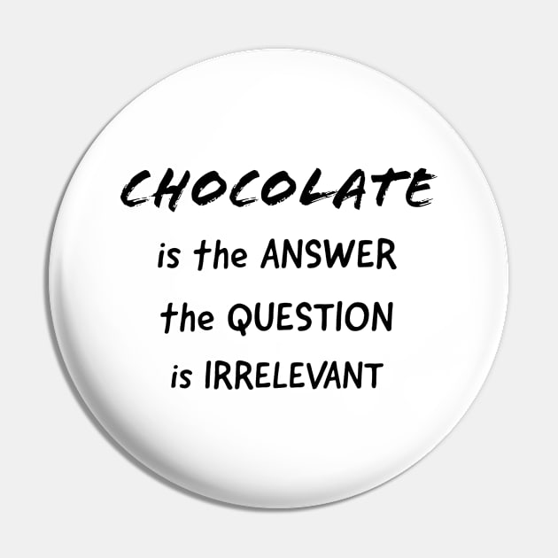 Chocolate is the Answer Pin by MzBink