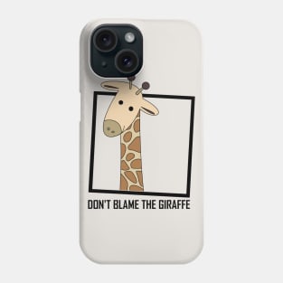 DON'T BLAME THE GIRAFFE Phone Case