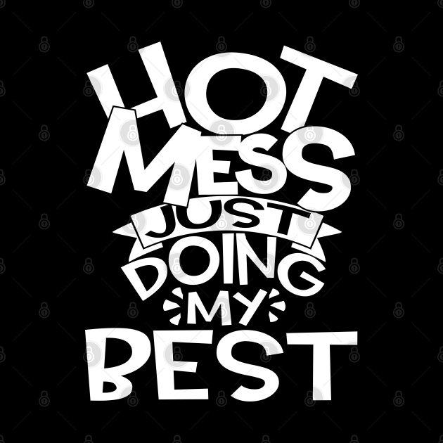 Hot Mess Just Doing My Best Funny And Cute Quote Hot Mess Just Mask Teepublic 