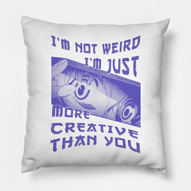 I'm Not Weird Im Just More Creative Than You Blue Cyan Pillow by eyoubree