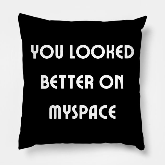 You Looked Better on Myspace Pillow by mdr design