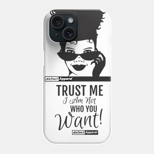 NOT WHO YOU WANT Phone Case