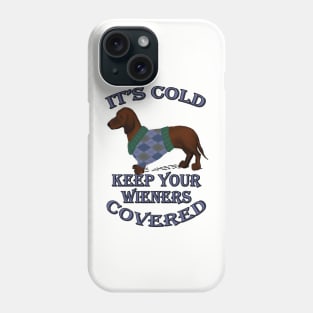 Funny Dachshund Quote, IT'S COLD KEEP YOUR WIENERS COVERED! Doxie Lover Gifts Phone Case