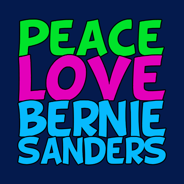 Peace Love Bernie Sanders by epiclovedesigns