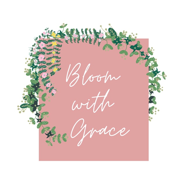 Bloom with Grace by JM ART