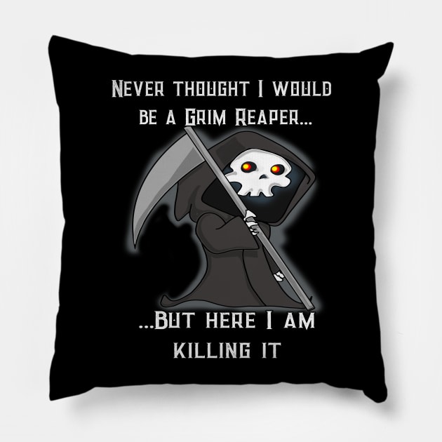 Funny Grim Reaper Here I Am Killing It Pillow by threadshark