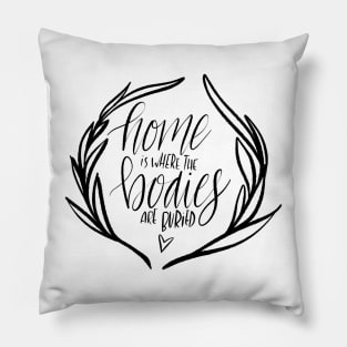 Home is where the bodies are buried Pillow