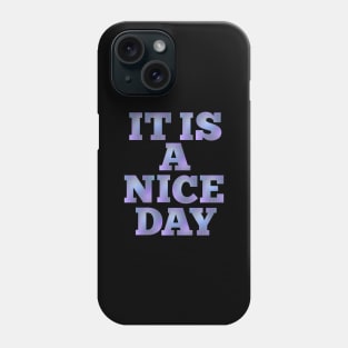 IT IS A NICE DAY Phone Case