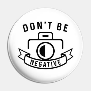Don’t Be Negative Pin