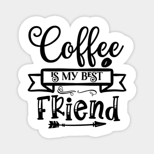 Coffee is my best friend Magnet