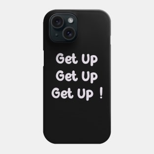 Get Up Phone Case