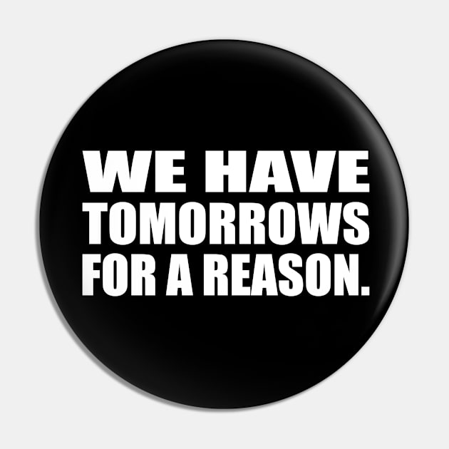 We have tomorrows for a reason Pin by D1FF3R3NT