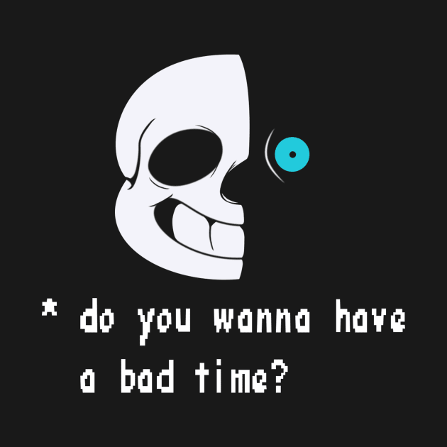 Wanna have a bad time? by DillanMurillo