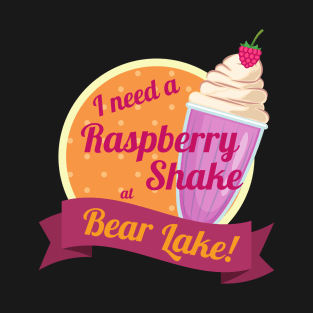 I Need a Raspberry Shake at Bear Lake Utah T-Shirt