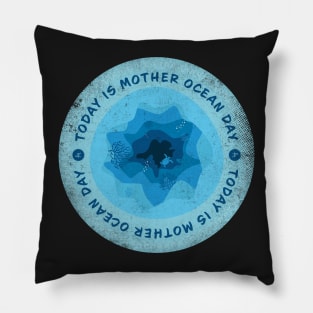 Today is Mother Ocean Day Badge Pillow